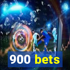 900 bets